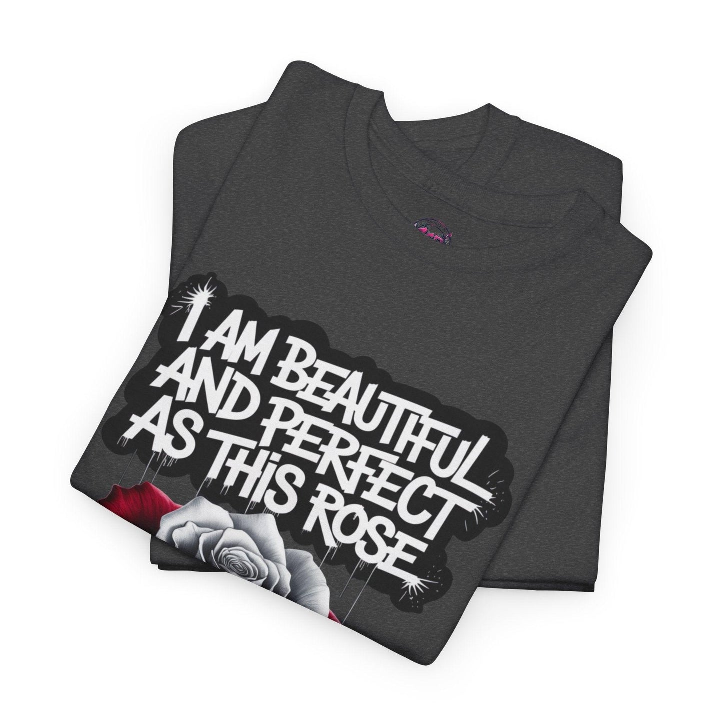 Rose Graphic Tee - Inspirational Rose Graphic Tee: I Am Beautiful and Perfect as This Rose - SosirrealByDesign