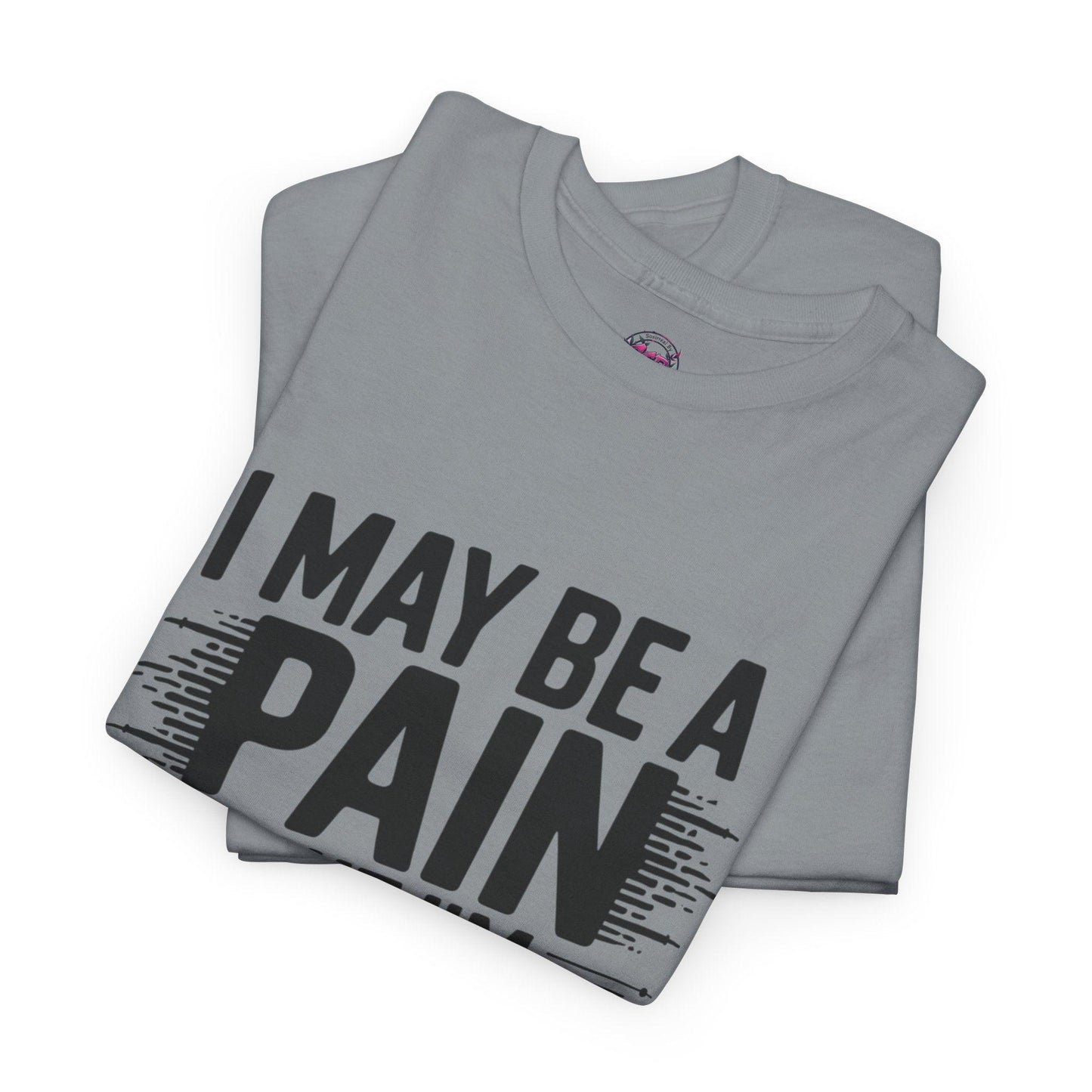 Funny Pain Worth It Tee - I May Be a Pain but I'm Worth It - SosirrealByDesign