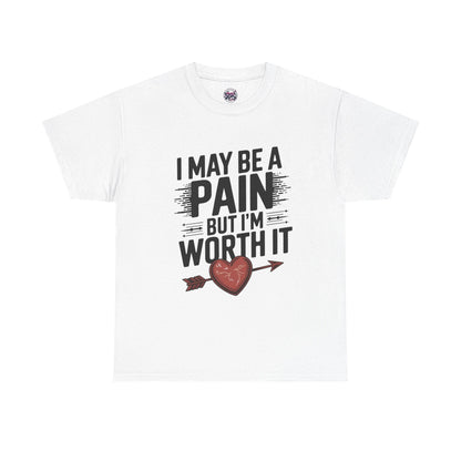 Funny Pain Worth It Tee - I May Be a Pain but I'm Worth It - SosirrealByDesign