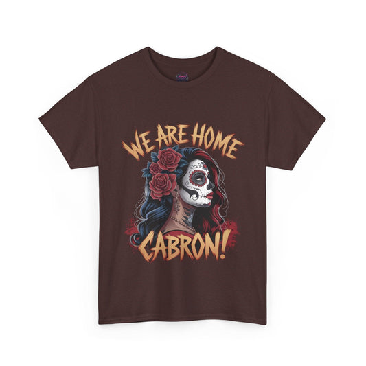 We Are Home Cabron Tee - Unique Graphic T-Shirt - SosirrealByDesign