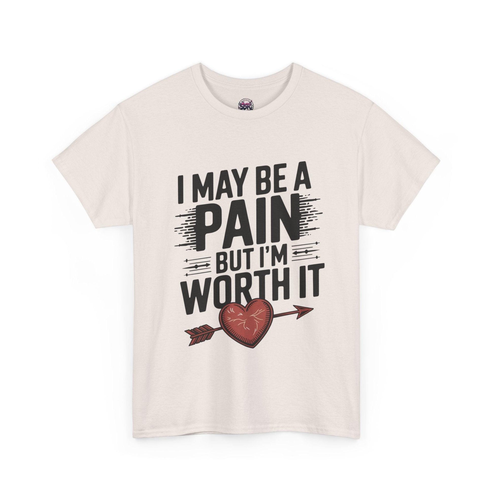 Funny Pain Worth It Tee - I May Be a Pain but I'm Worth It - SosirrealByDesign
