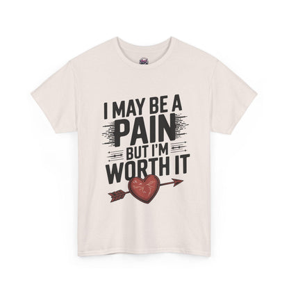 Funny Pain Worth It Tee - I May Be a Pain but I'm Worth It - SosirrealByDesign