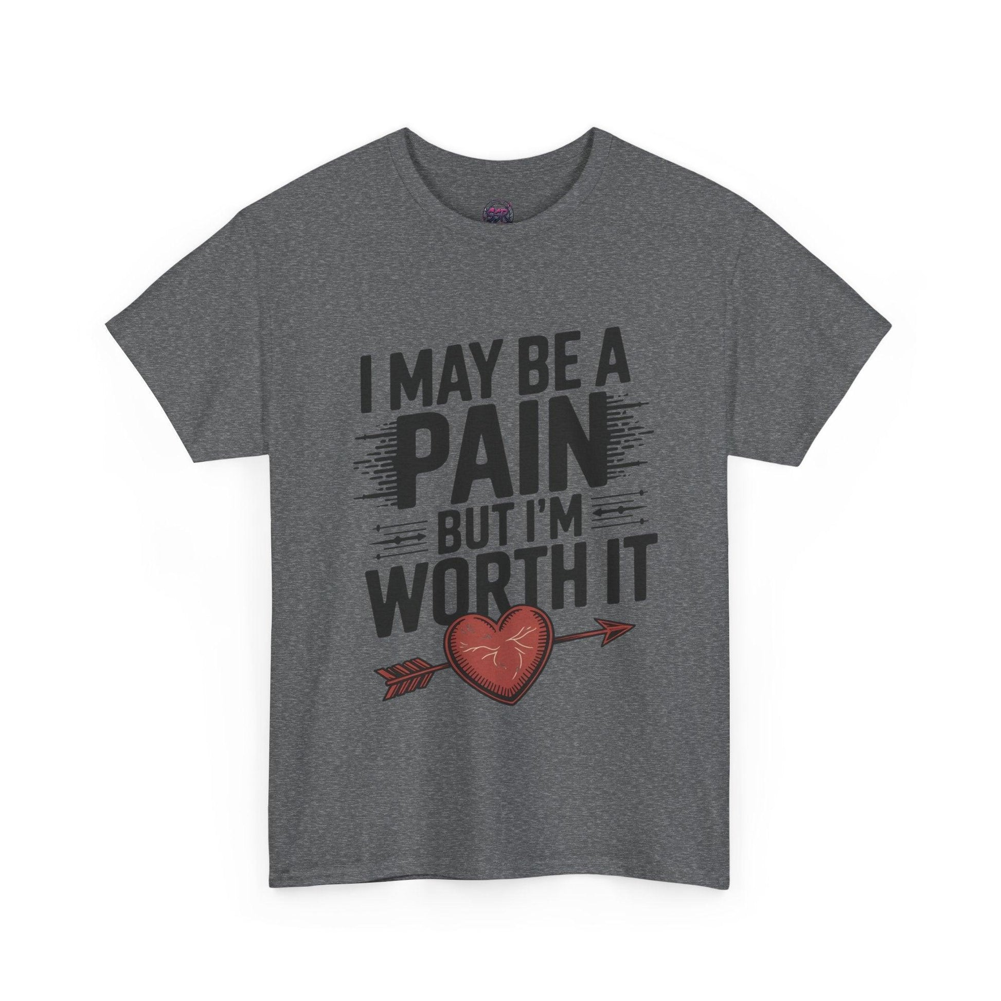 Funny Pain Worth It Tee - I May Be a Pain but I'm Worth It - SosirrealByDesign
