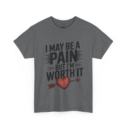 Funny Pain Worth It Tee - I May Be a Pain but I'm Worth It - SosirrealByDesign