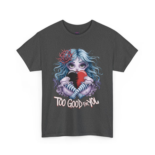 Too Good for You Unisex Heavy Cotton Tee - Gothic Fairy Graphic T-Shirt