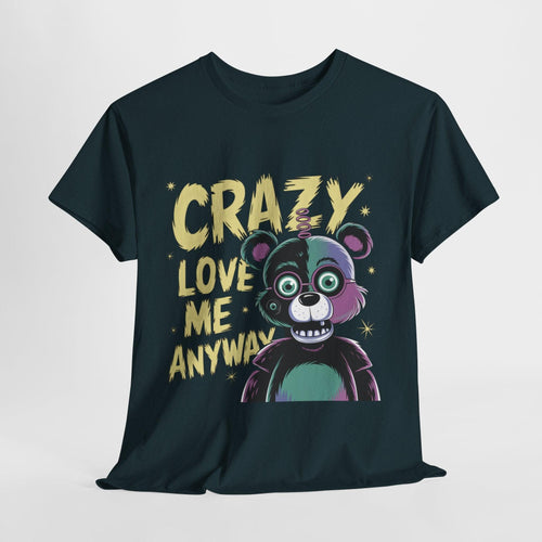 Crazy Love Me Anyway Tshirt - Unique Design for Bold Statements - SosirrealByDesign