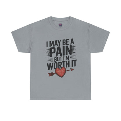 Funny Pain Worth It Tee - I May Be a Pain but I'm Worth It - SosirrealByDesign