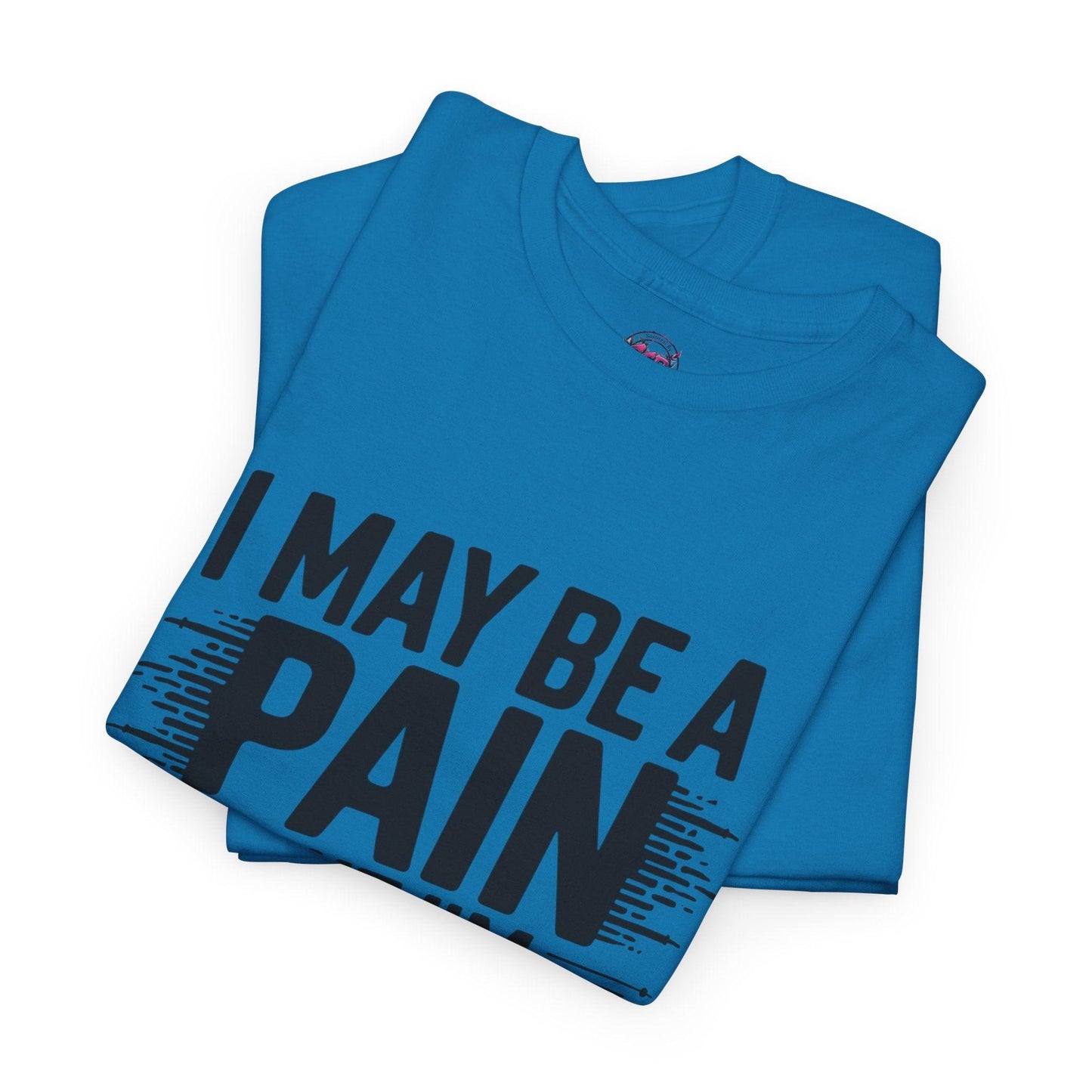 Funny Pain Worth It Tee - I May Be a Pain but I'm Worth It - SosirrealByDesign