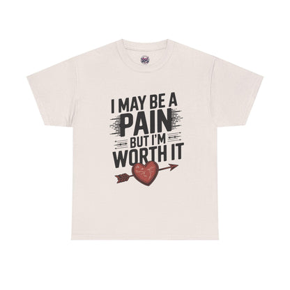 Funny Pain Worth It Tee - I May Be a Pain but I'm Worth It - SosirrealByDesign