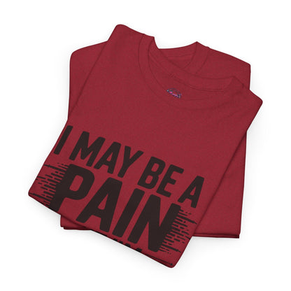 Funny Pain Worth It Tee - I May Be a Pain but I'm Worth It - SosirrealByDesign