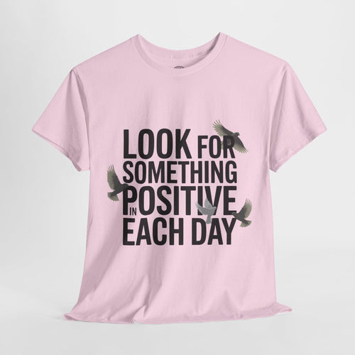 Look for Something Positive in Each Day T-shirt - Inspirational Positive Mindset - SosirrealByDesign