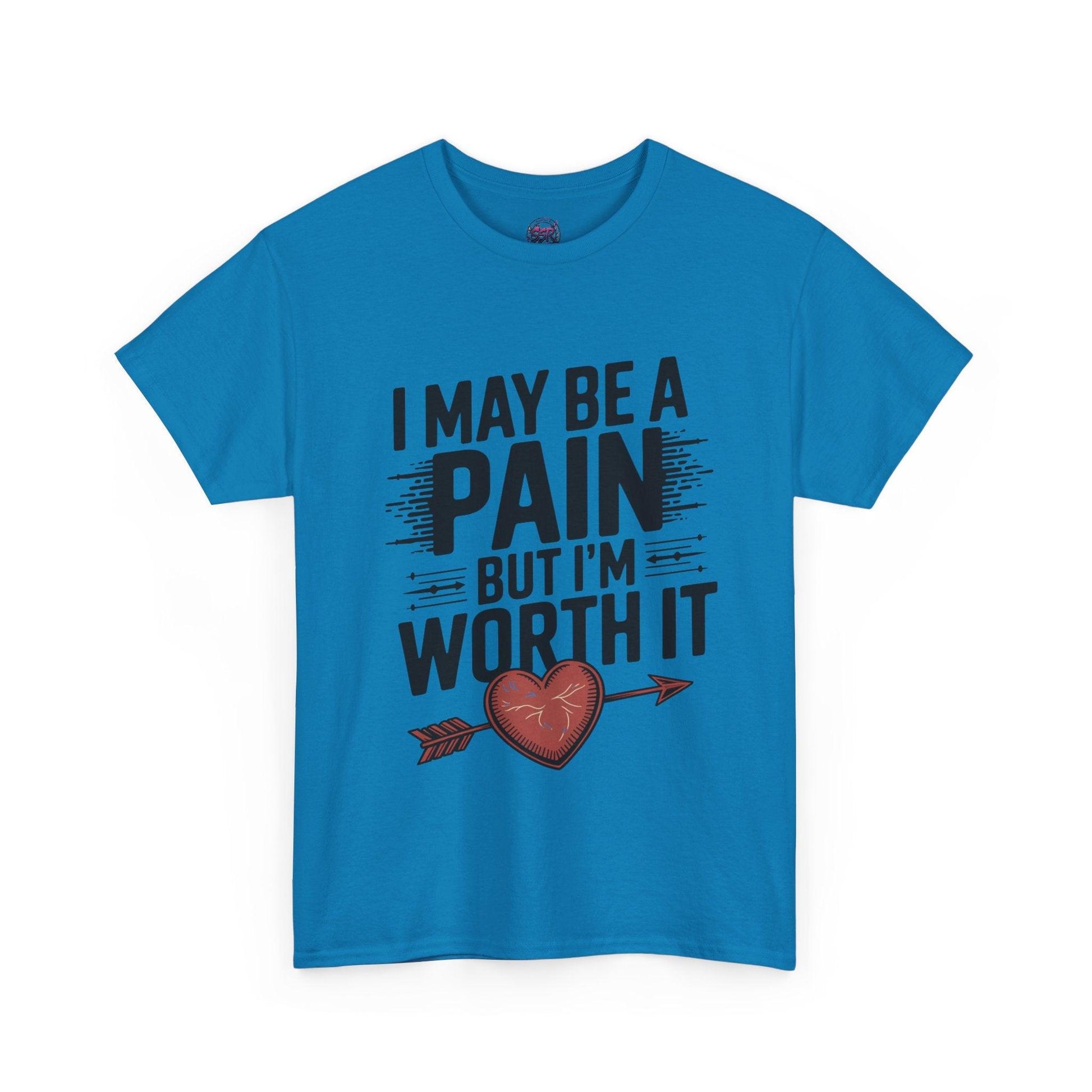Funny Pain Worth It Tee - I May Be a Pain but I'm Worth It - SosirrealByDesign