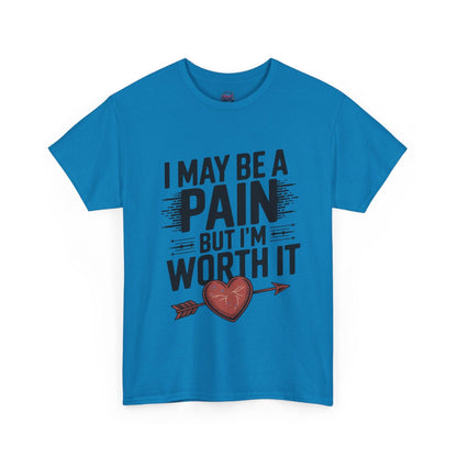 Funny Pain Worth It Tee - I May Be a Pain but I'm Worth It - SosirrealByDesign