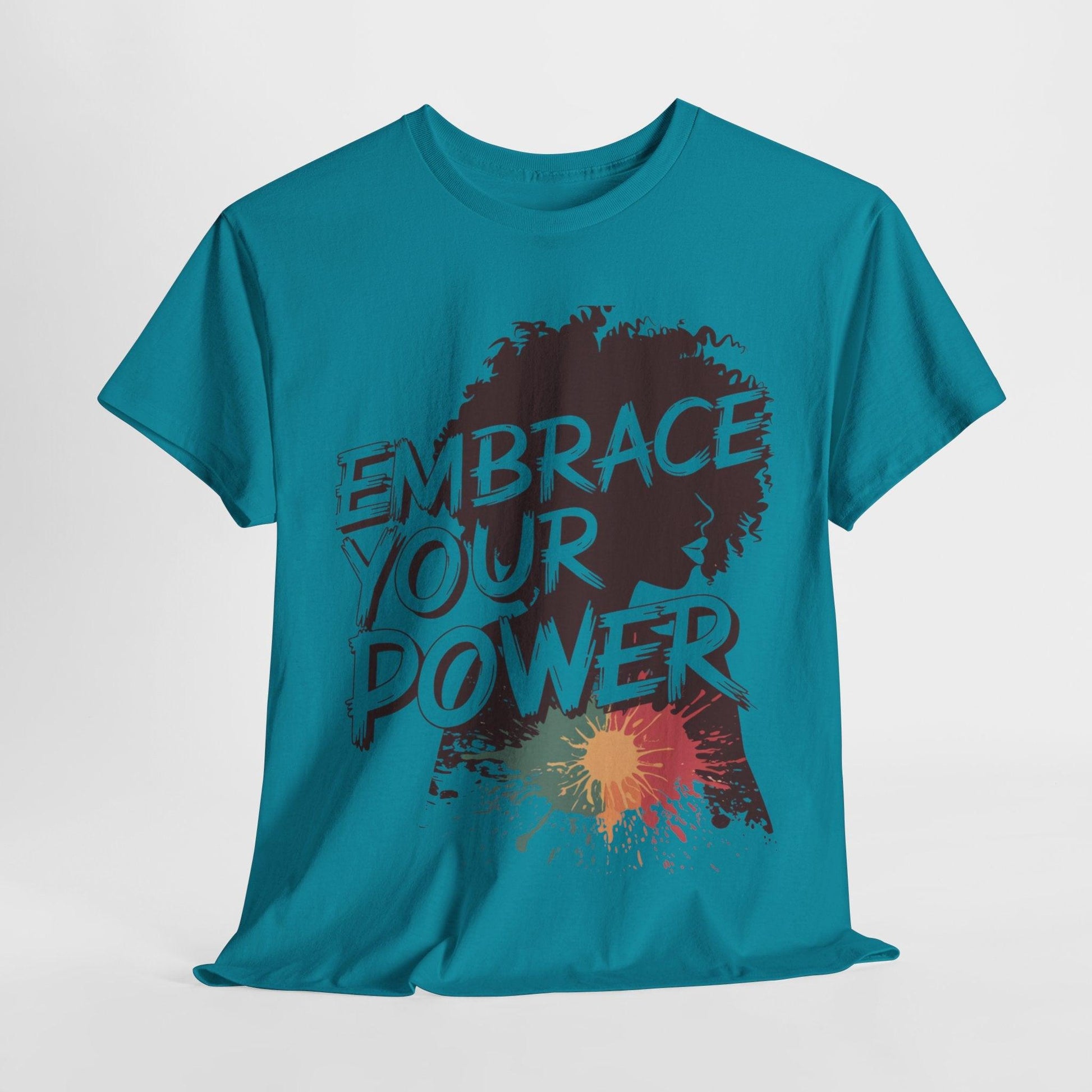 Embrace Your Power T-shirt for Empowerment - SosirrealByDesign