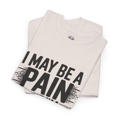 Funny Pain Worth It Tee - I May Be a Pain but I'm Worth It - SosirrealByDesign