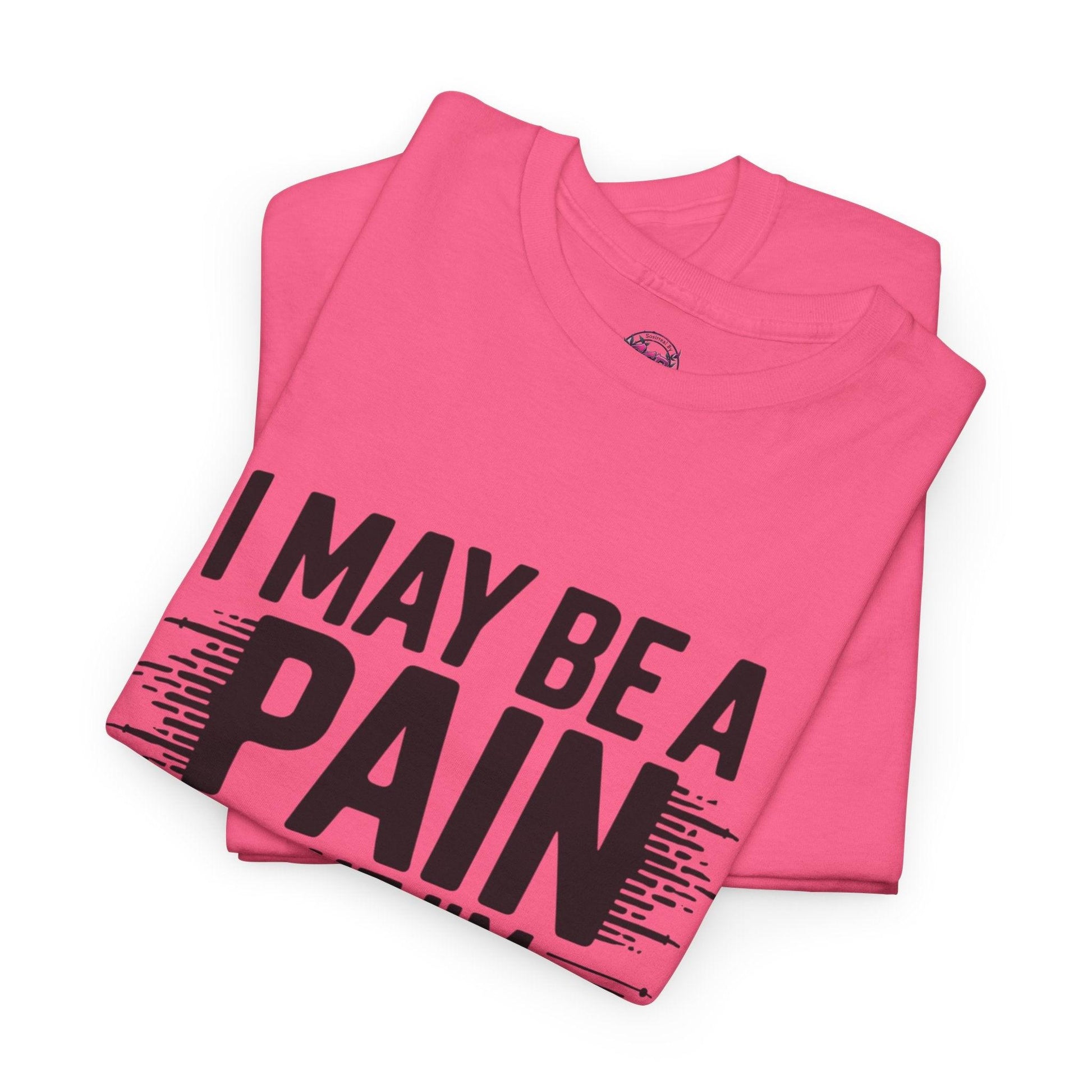 Funny Pain Worth It Tee - I May Be a Pain but I'm Worth It - SosirrealByDesign