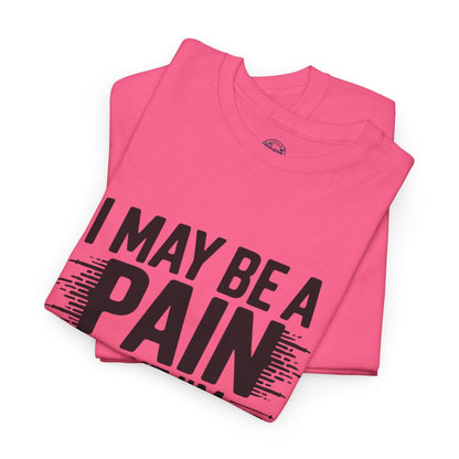 Funny Pain Worth It Tee - I May Be a Pain but I'm Worth It - SosirrealByDesign