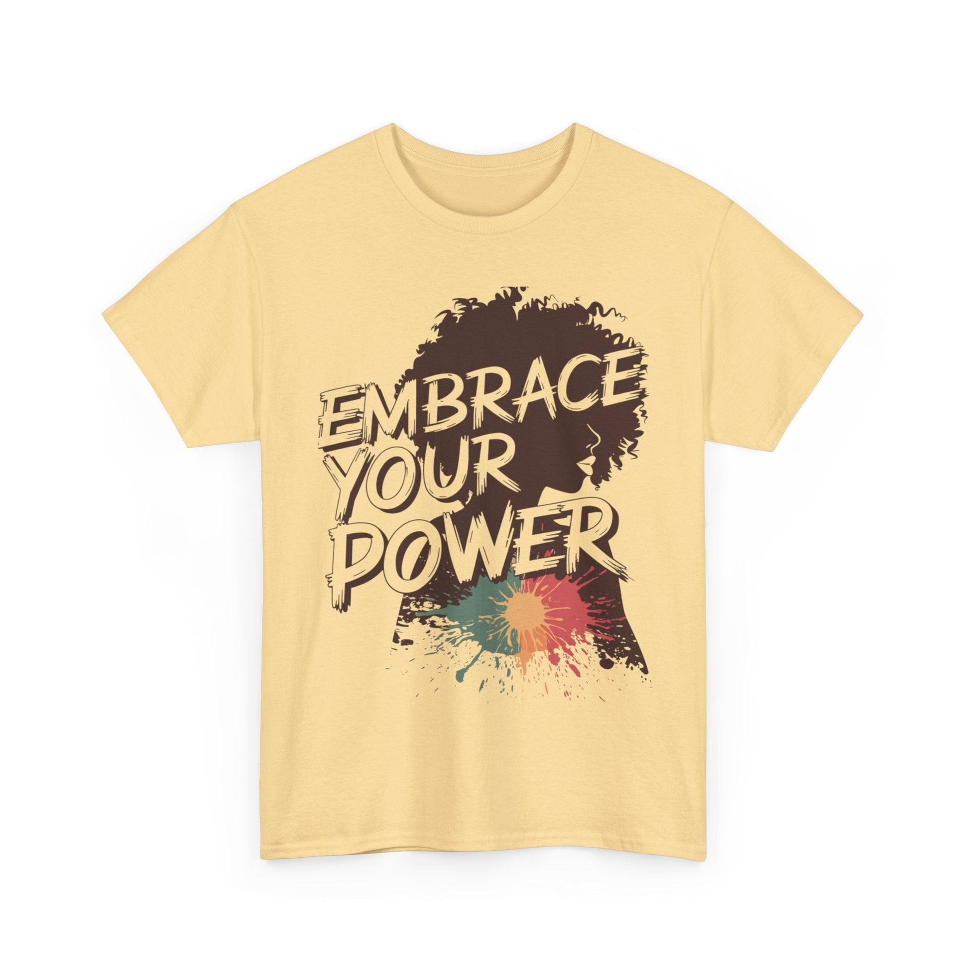 Embrace Your Power T-shirt for Empowerment - SosirrealByDesign