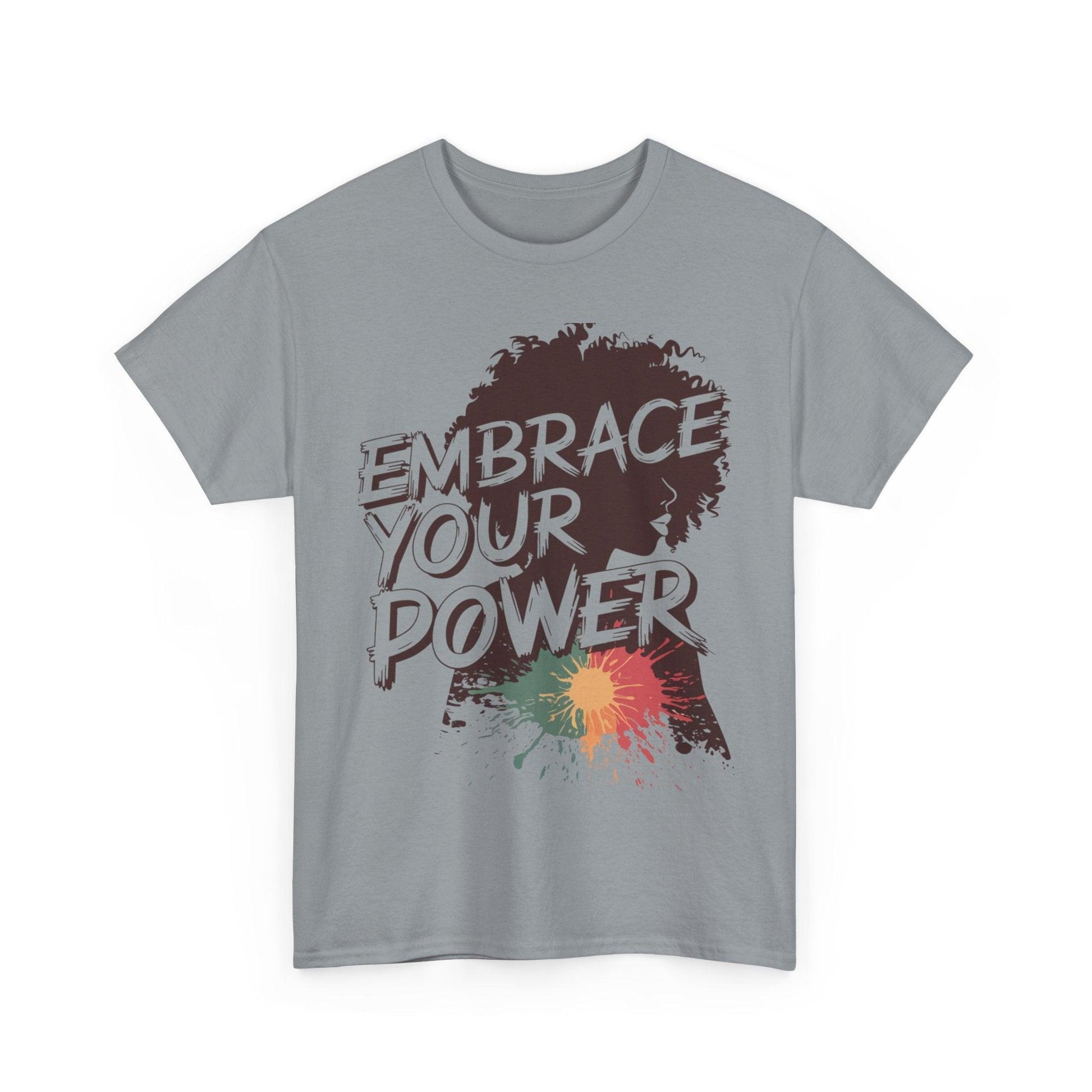 Embrace Your Power T-shirt for Empowerment - SosirrealByDesign