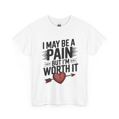 Funny Pain Worth It Tee - I May Be a Pain but I'm Worth It - SosirrealByDesign