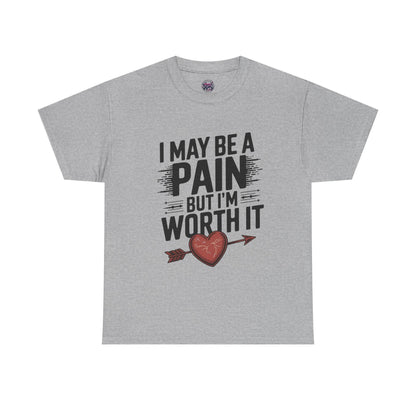 Funny Pain Worth It Tee - I May Be a Pain but I'm Worth It - SosirrealByDesign