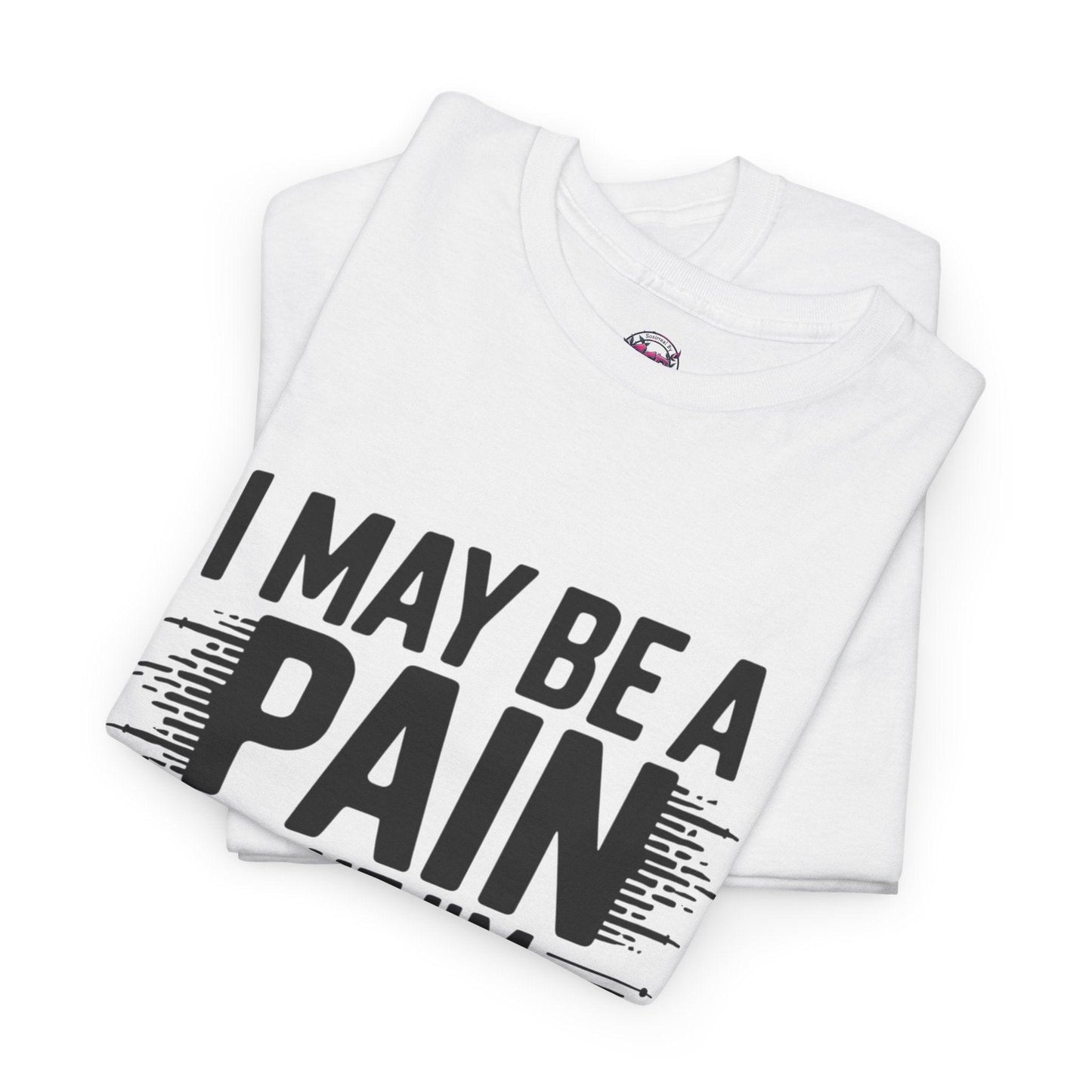 Funny Pain Worth It Tee - I May Be a Pain but I'm Worth It - SosirrealByDesign