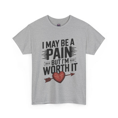 Funny Pain Worth It Tee - I May Be a Pain but I'm Worth It - SosirrealByDesign