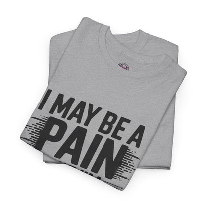 Funny Pain Worth It Tee - I May Be a Pain but I'm Worth It - SosirrealByDesign