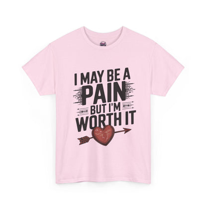 Funny Pain Worth It Tee - I May Be a Pain but I'm Worth It - SosirrealByDesign