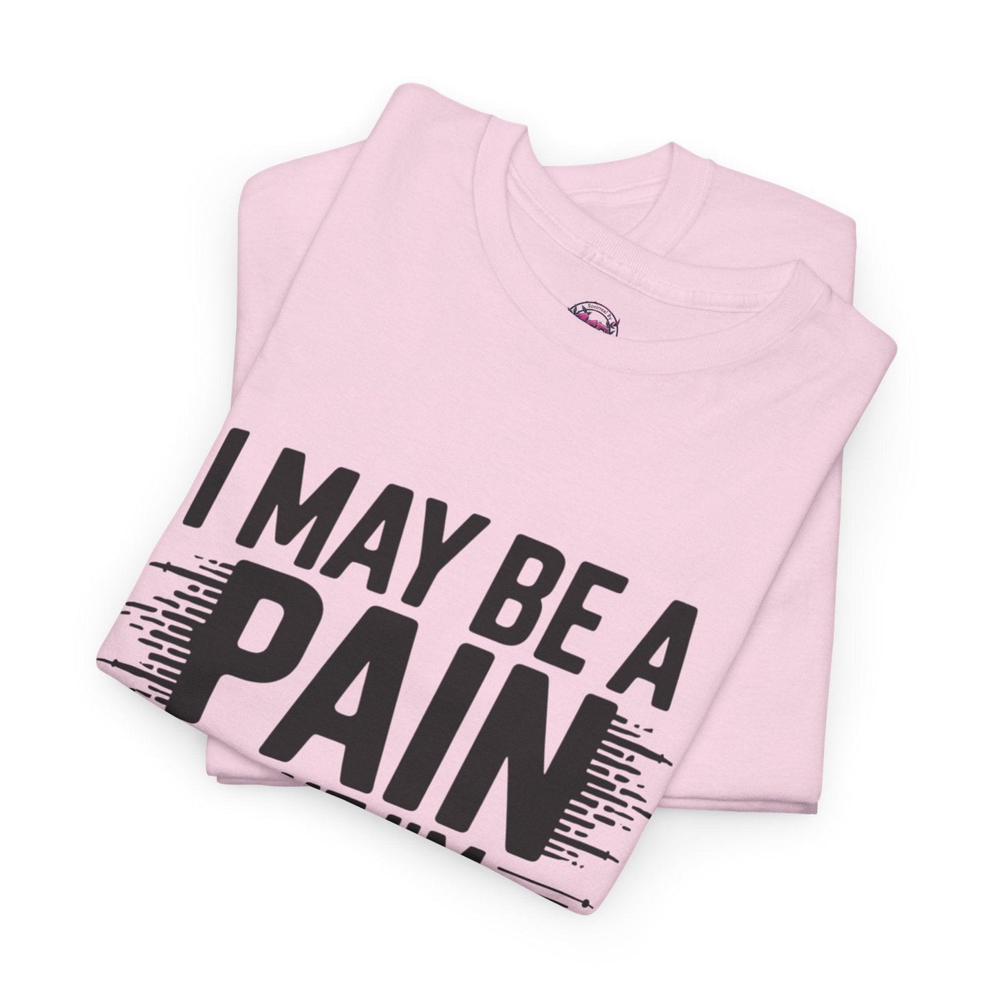 Funny Pain Worth It Tee - I May Be a Pain but I'm Worth It - SosirrealByDesign