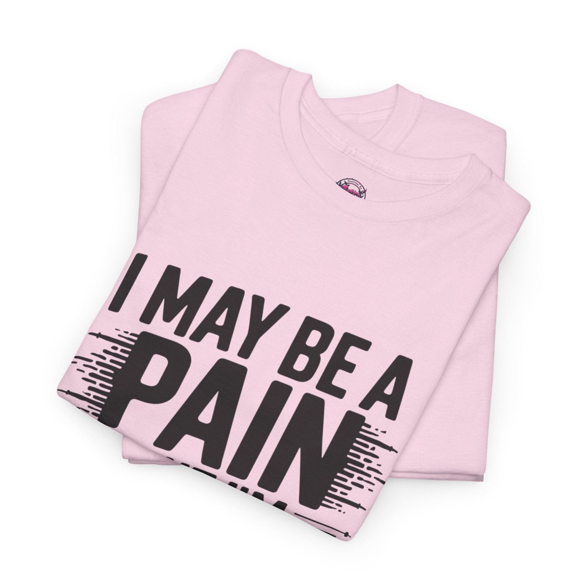 Funny Pain Worth It Tee - I May Be a Pain but I'm Worth It - SosirrealByDesign