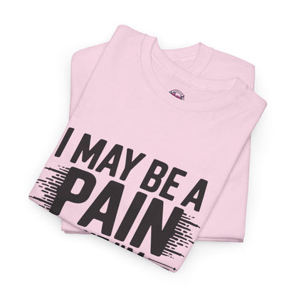 Funny Pain Worth It Tee - I May Be a Pain but I'm Worth It - SosirrealByDesign