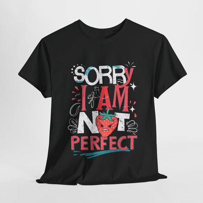 Sorry I Am Not Perfect T-shirt - Embrace Imperfection - SosirrealByDesign
