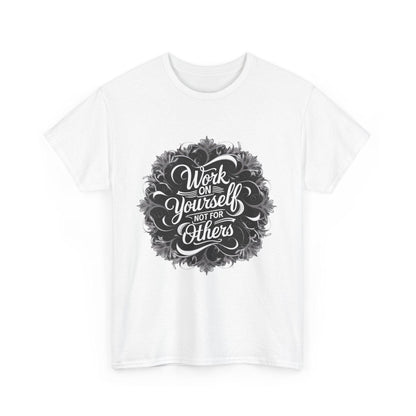 Work on Yourself Not for Others T-shirt - Empower Your Journey - SosirrealByDesign
