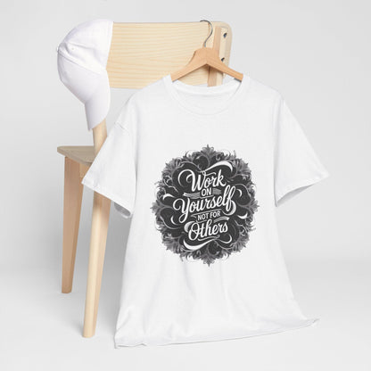 Work on Yourself Not for Others T-shirt - Empower Your Journey - SosirrealByDesign