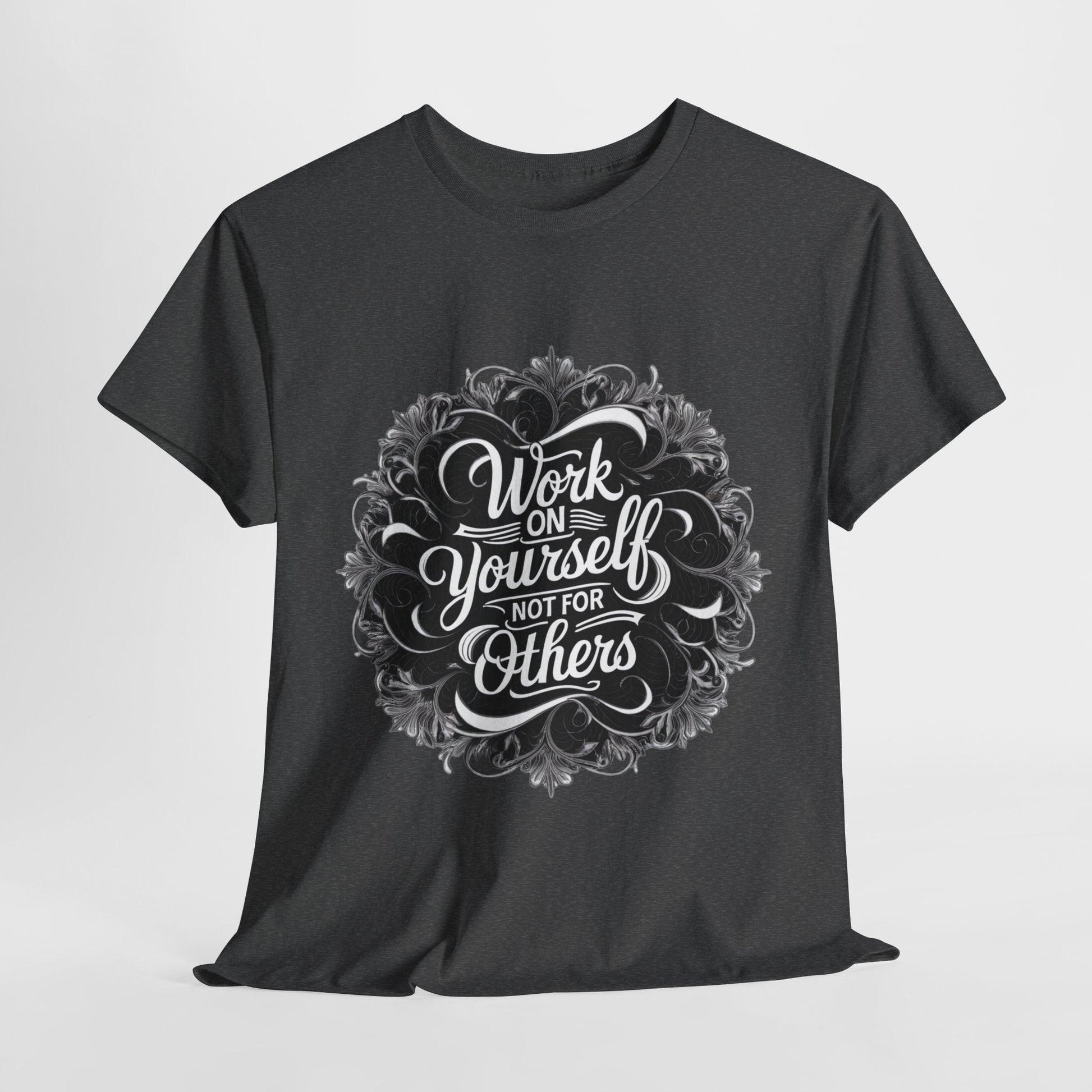 Work on Yourself Not for Others T-shirt - Empower Your Journey - SosirrealByDesign