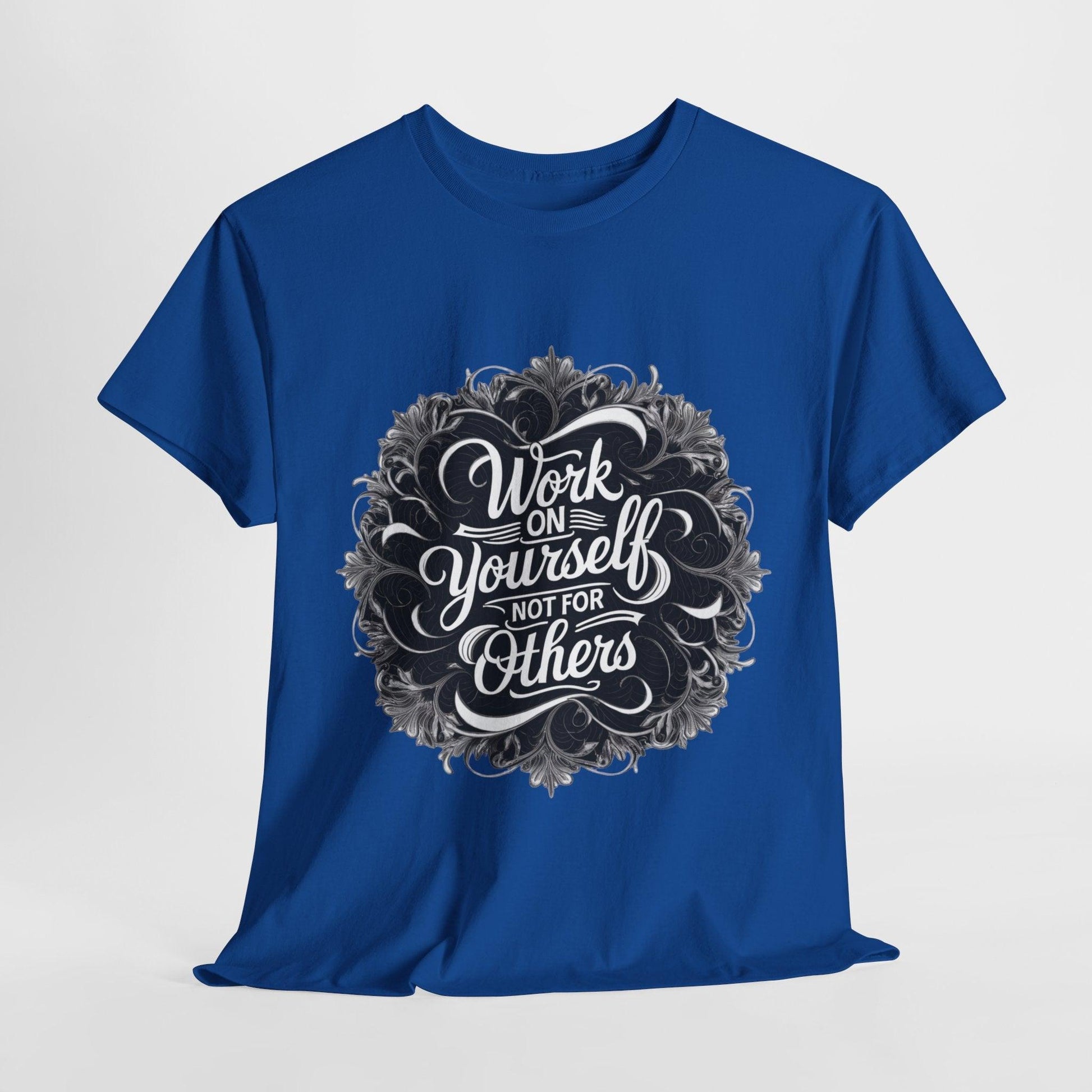 Work on Yourself Not for Others T-shirt - Empower Your Journey - SosirrealByDesign