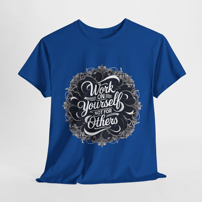 Work on Yourself Not for Others T-shirt - Empower Your Journey - SosirrealByDesign
