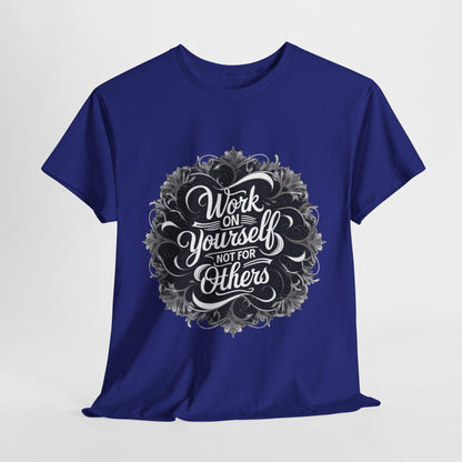 Work on Yourself Not for Others T-shirt - Empower Your Journey - SosirrealByDesign