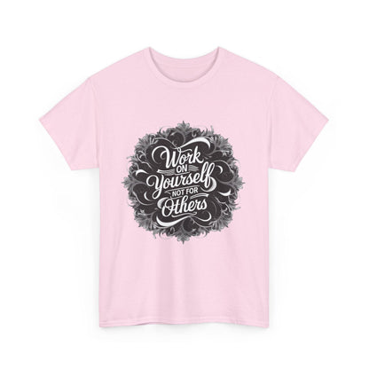 Work on Yourself Not for Others T-shirt - Empower Your Journey - SosirrealByDesign