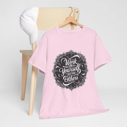 Work on Yourself Not for Others T-shirt - Empower Your Journey - SosirrealByDesign