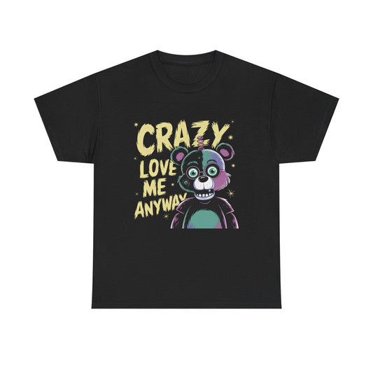 Crazy Love Me Anyway Tshirt - Unique Design for Bold Statements - SosirrealByDesign