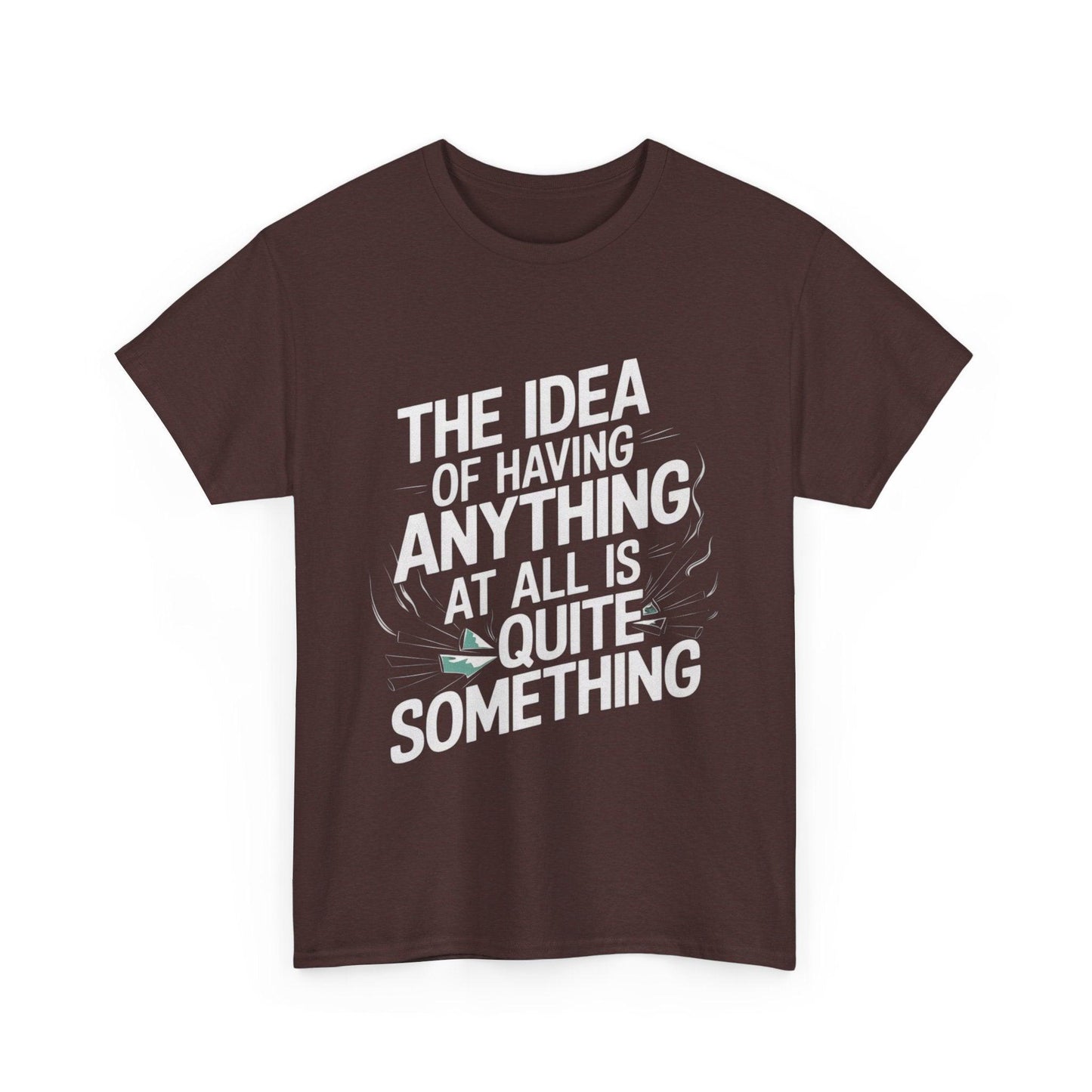 'The Idea of Having Anything at All is Quite Something' Graphic tee - SosirrealByDesign