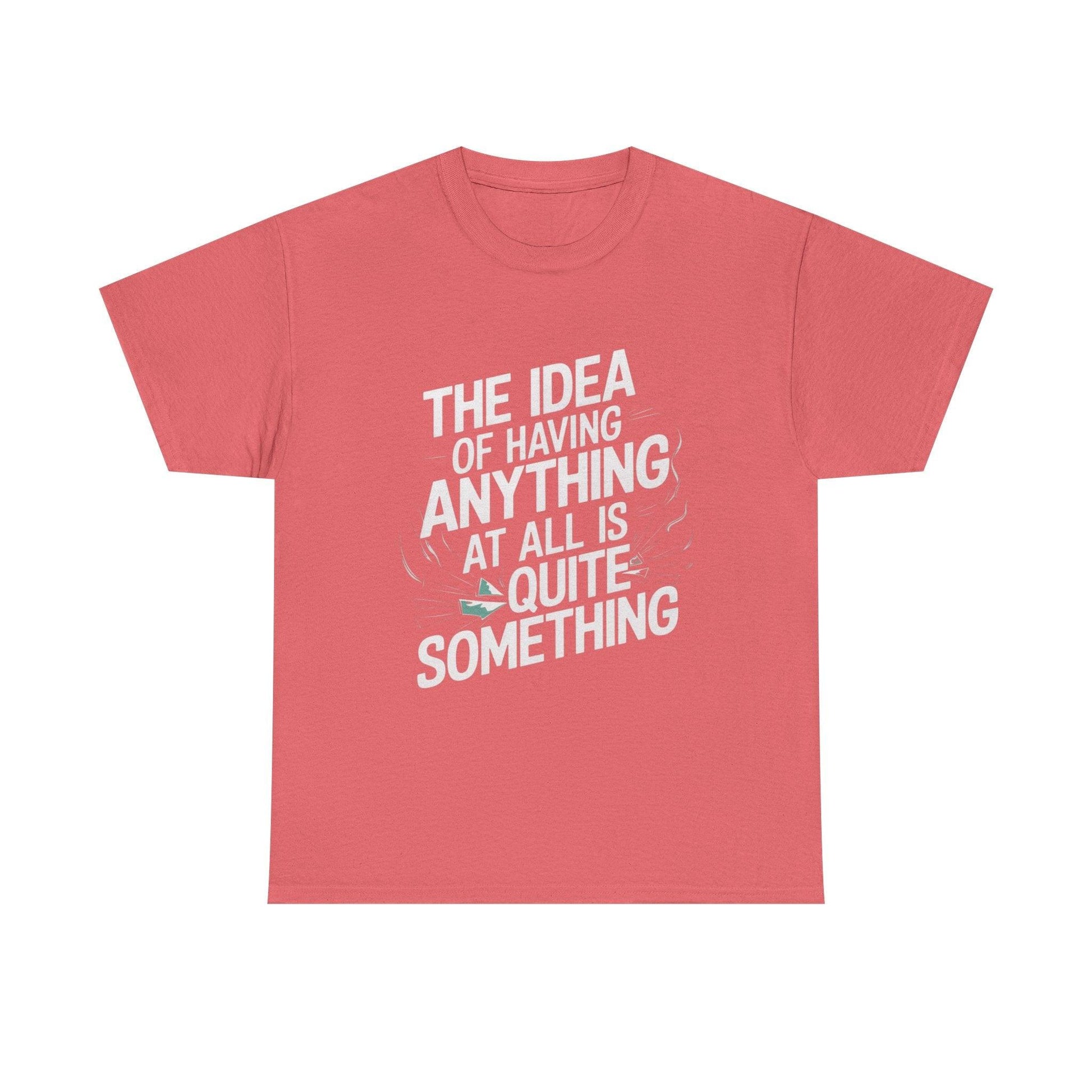 'The Idea of Having Anything at All is Quite Something' Graphic tee - SosirrealByDesign