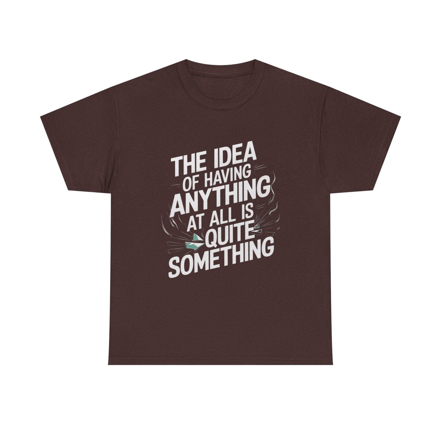 'The Idea of Having Anything at All is Quite Something' Graphic tee - SosirrealByDesign