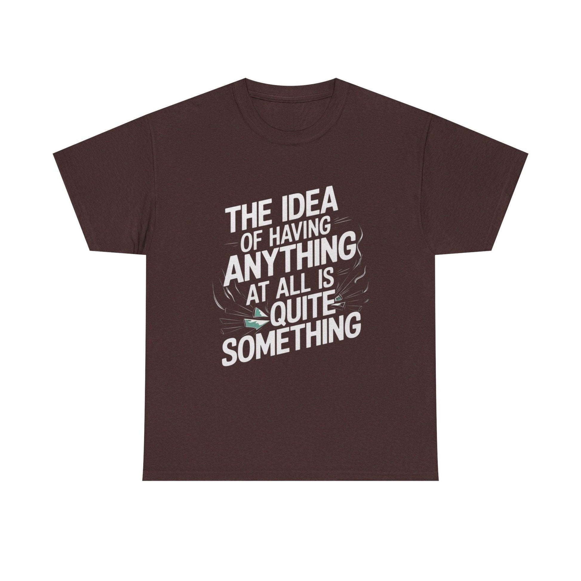 'The Idea of Having Anything at All is Quite Something' Graphic tee - SosirrealByDesign