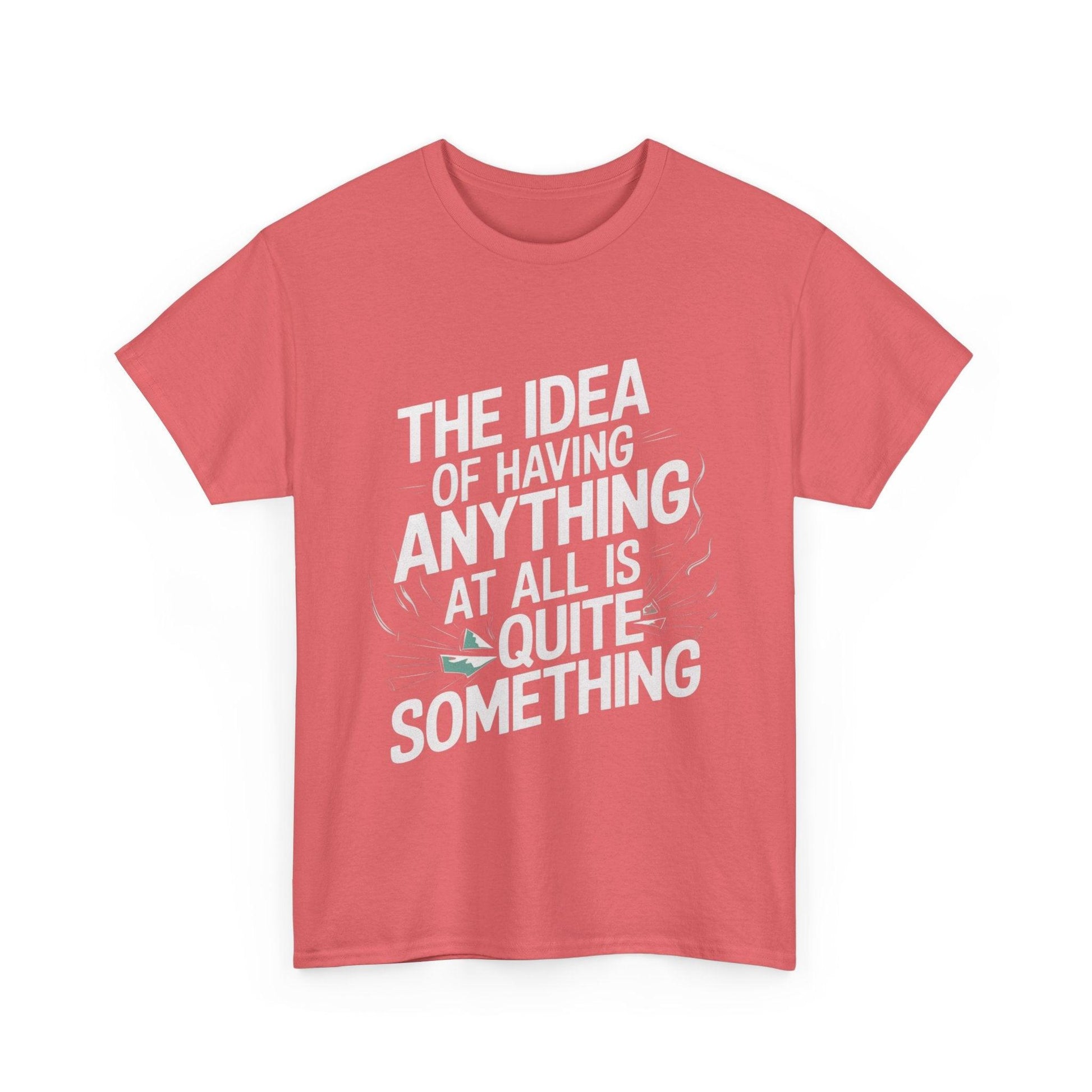 'The Idea of Having Anything at All is Quite Something' Graphic tee - SosirrealByDesign