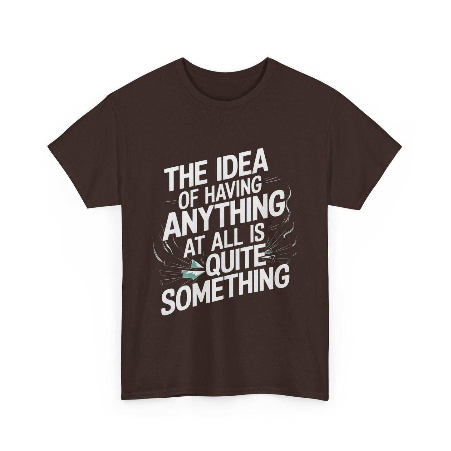 'The Idea of Having Anything at All is Quite Something' Graphic tee - SosirrealByDesign