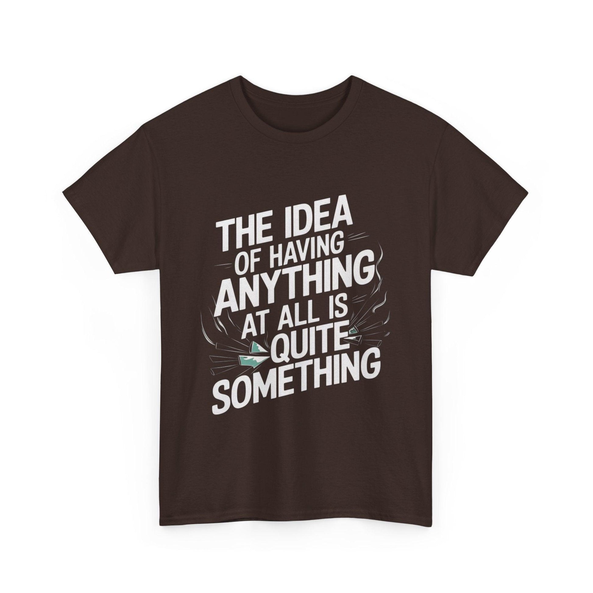 'The Idea of Having Anything at All is Quite Something' Graphic tee - SosirrealByDesign