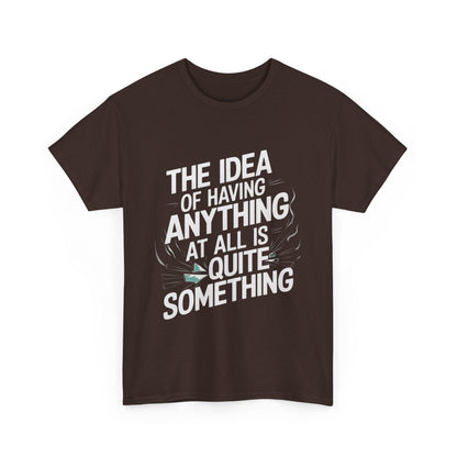 'The Idea of Having Anything at All is Quite Something' Graphic tee - SosirrealByDesign